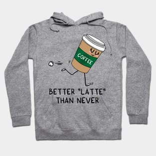 Better LATTE than never Hoodie